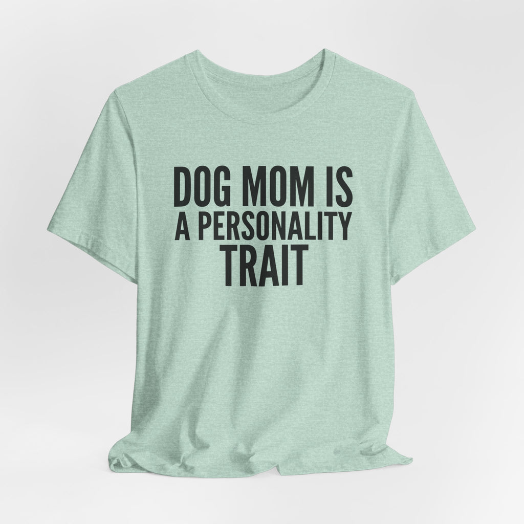 Dog Mom Is a Personality Trait — Unisex Tee