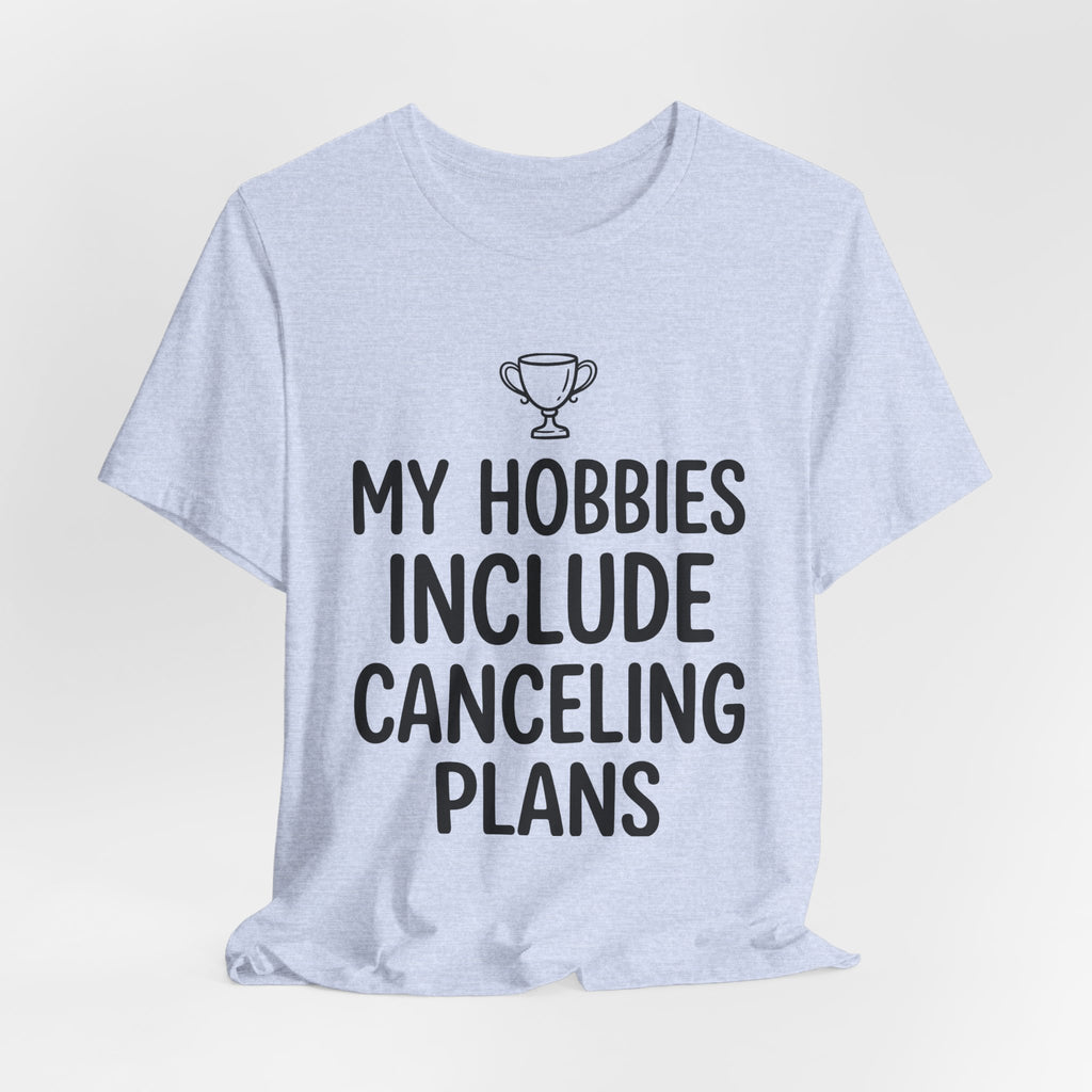 My Hobbies Include Canceling Plans — Unisex Tee