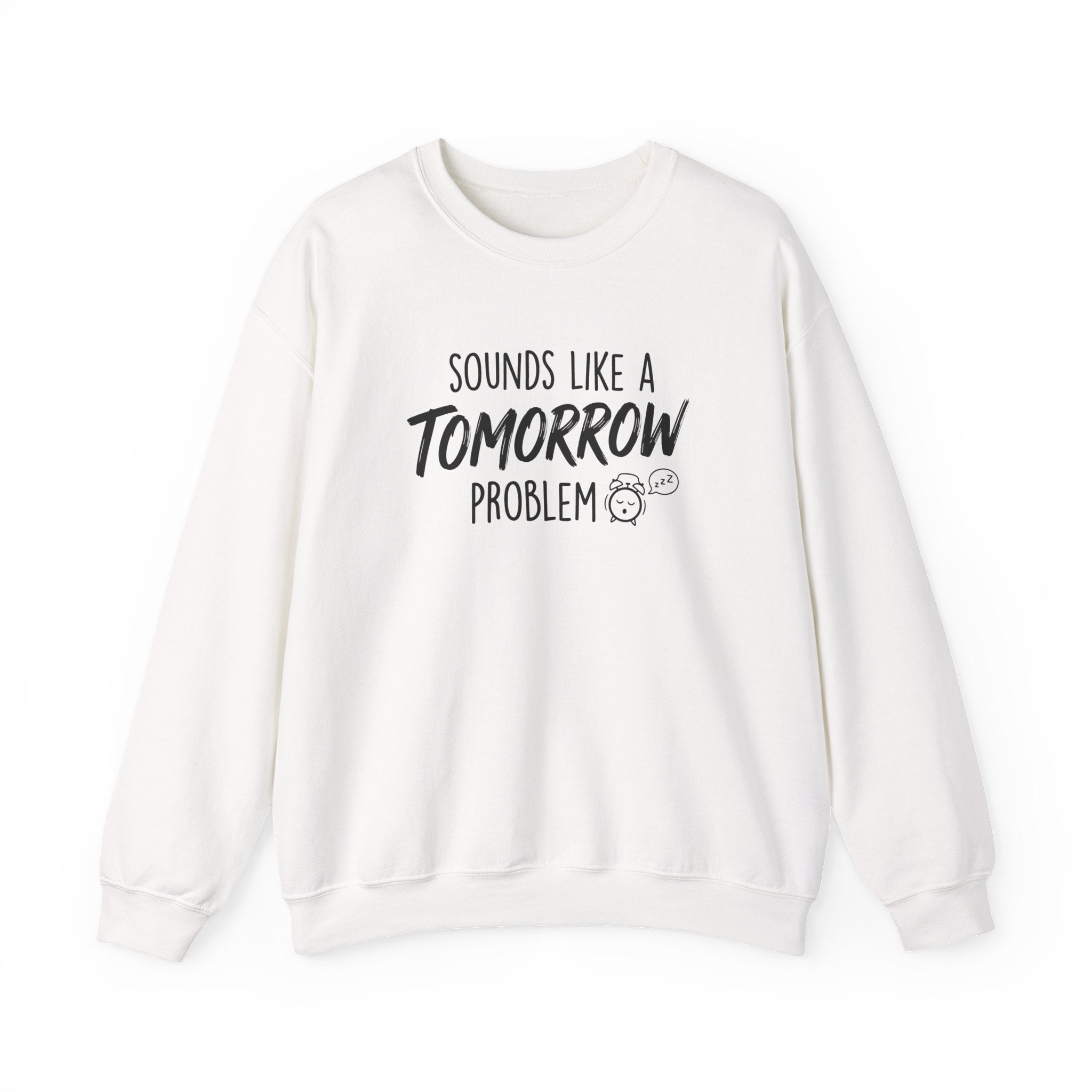 Sounds Like a Tomorrow Problem — Crewneck Sweatshirt