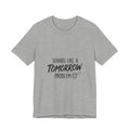Sounds Like a Tomorrow Problem — Unisex Tee