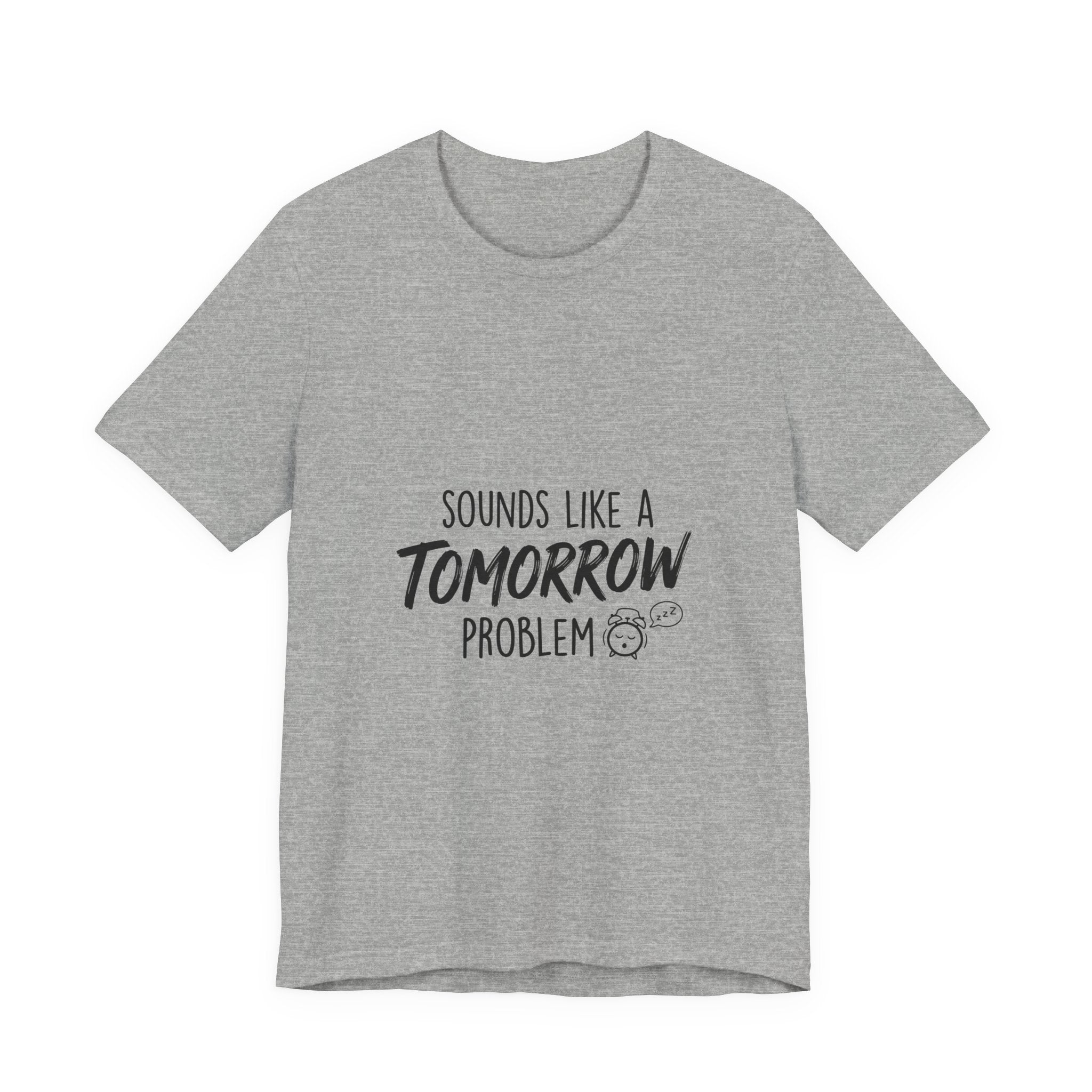 Sounds Like a Tomorrow Problem — Unisex Tee