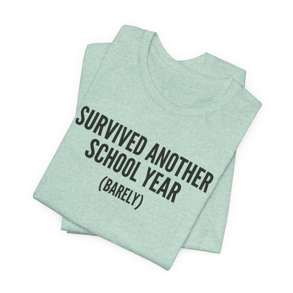 Survived Another School Year (Barely) — Unisex Tee