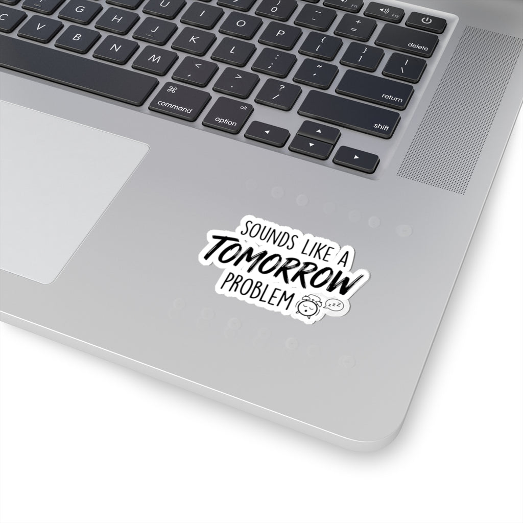 Sounds Like a Tomorrow Problem — Kiss-Cut Sticker