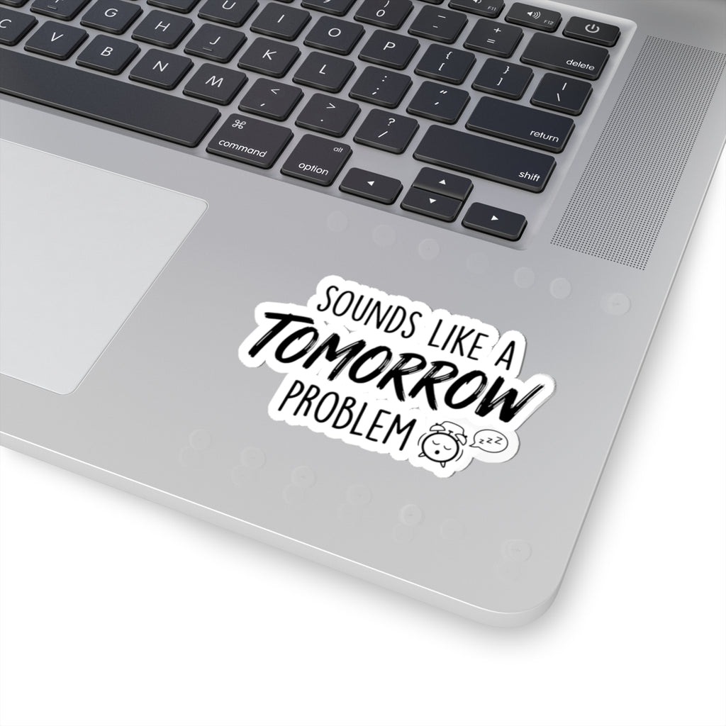 Sounds Like a Tomorrow Problem — Kiss-Cut Sticker