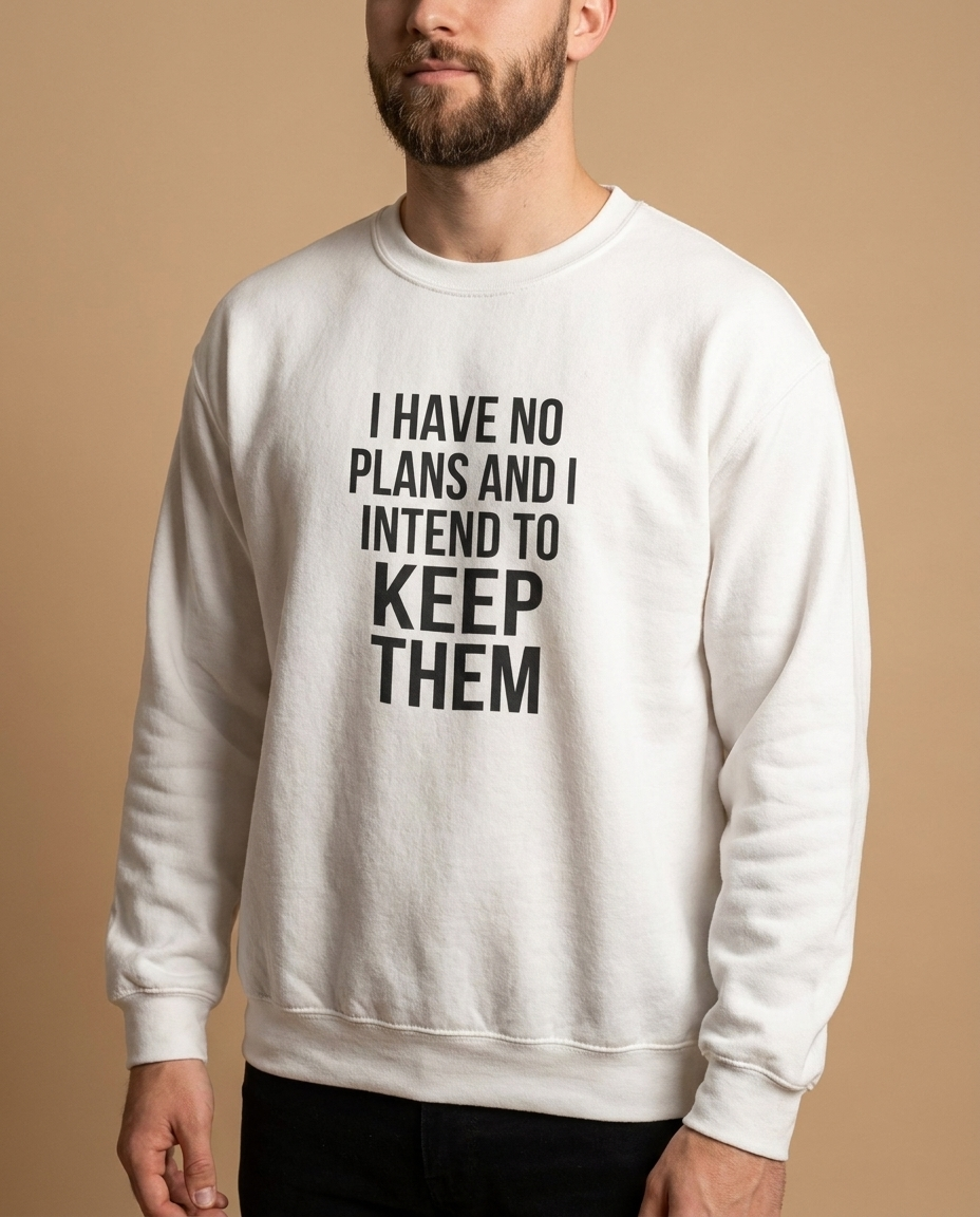 I Have No Plans and I Inte crewneck