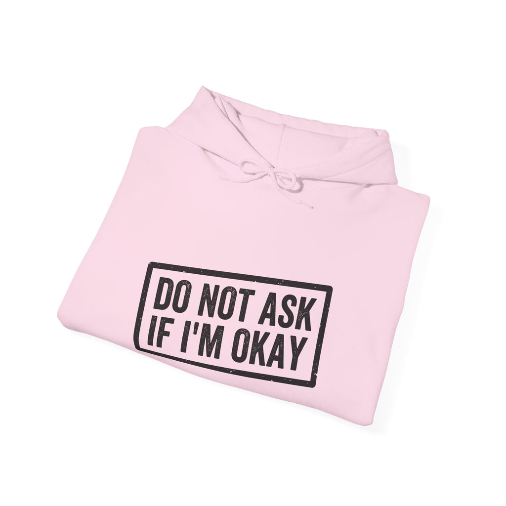 Do Not Ask If I'm Okay — Hoodie