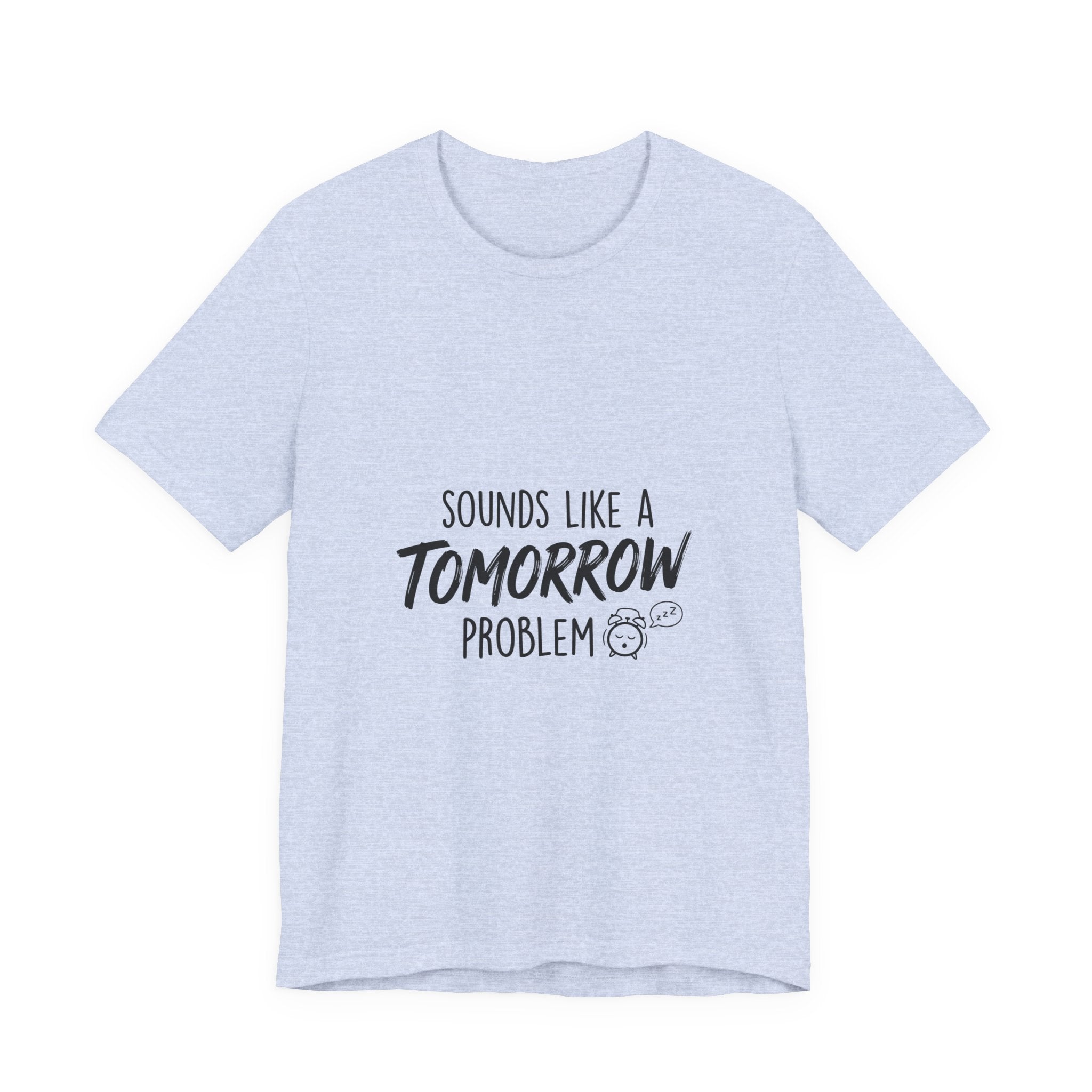 Sounds Like a Tomorrow Problem — Unisex Tee