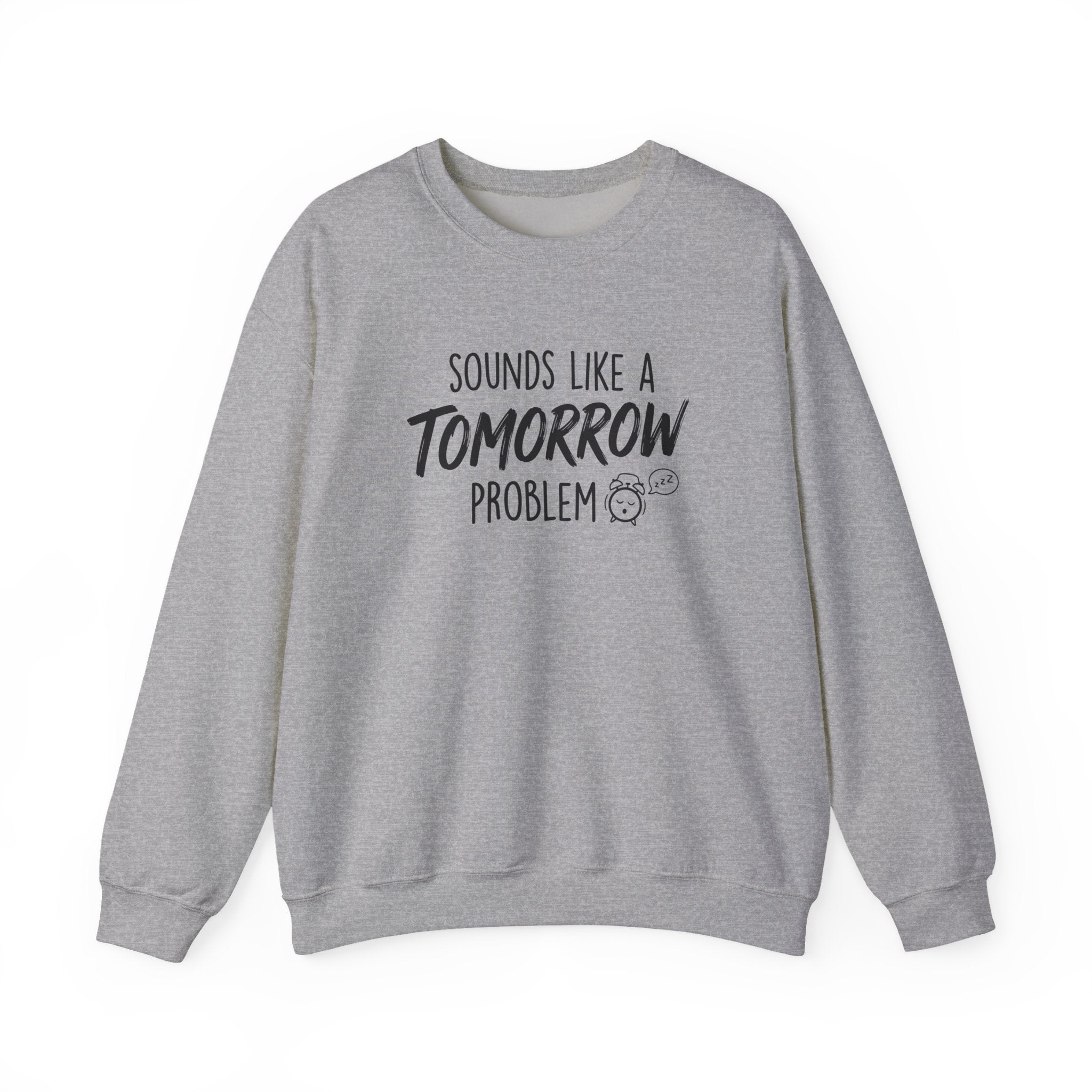 Sounds Like a Tomorrow Problem — Crewneck Sweatshirt