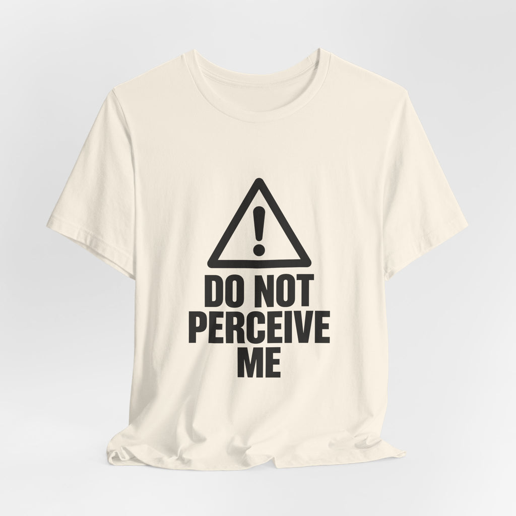 Do Not Perceive Me — Unisex Tee