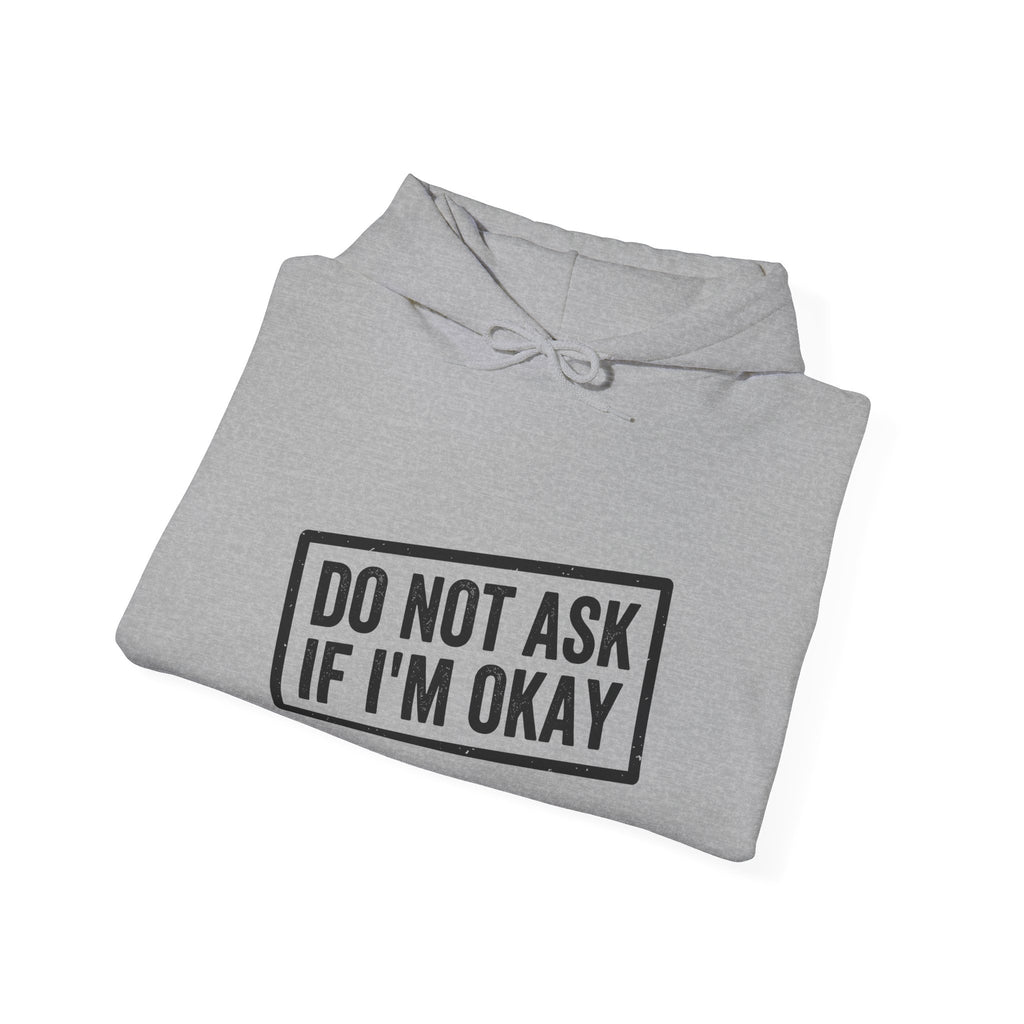 Do Not Ask If I'm Okay — Hoodie