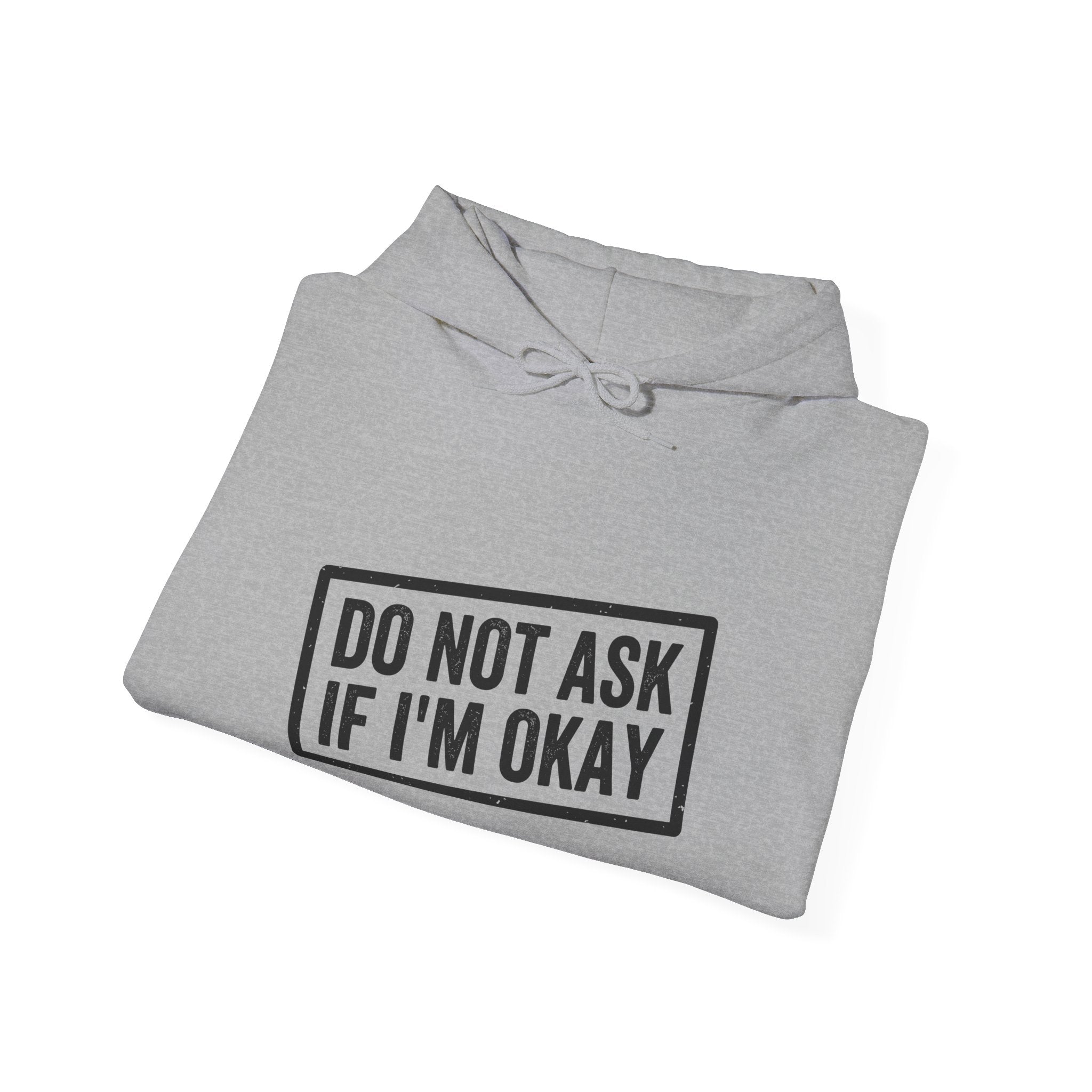 Do Not Ask If I'm Okay — Hoodie