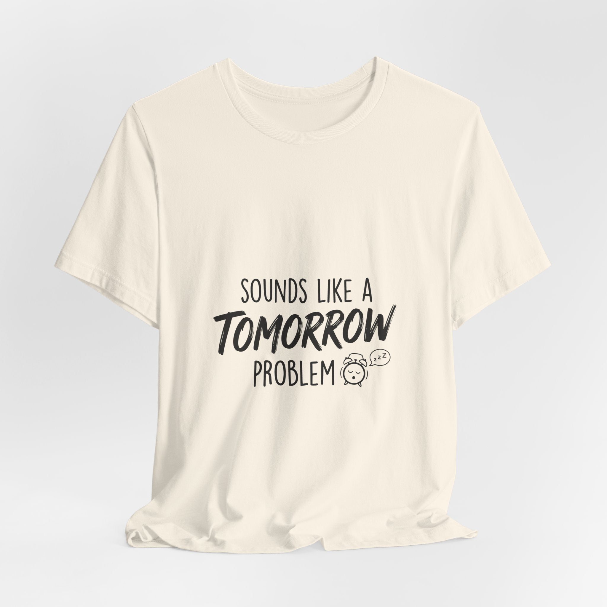 Sounds Like a Tomorrow Problem — Unisex Tee