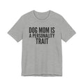 Dog Mom Is a Personality Trait — Unisex Tee