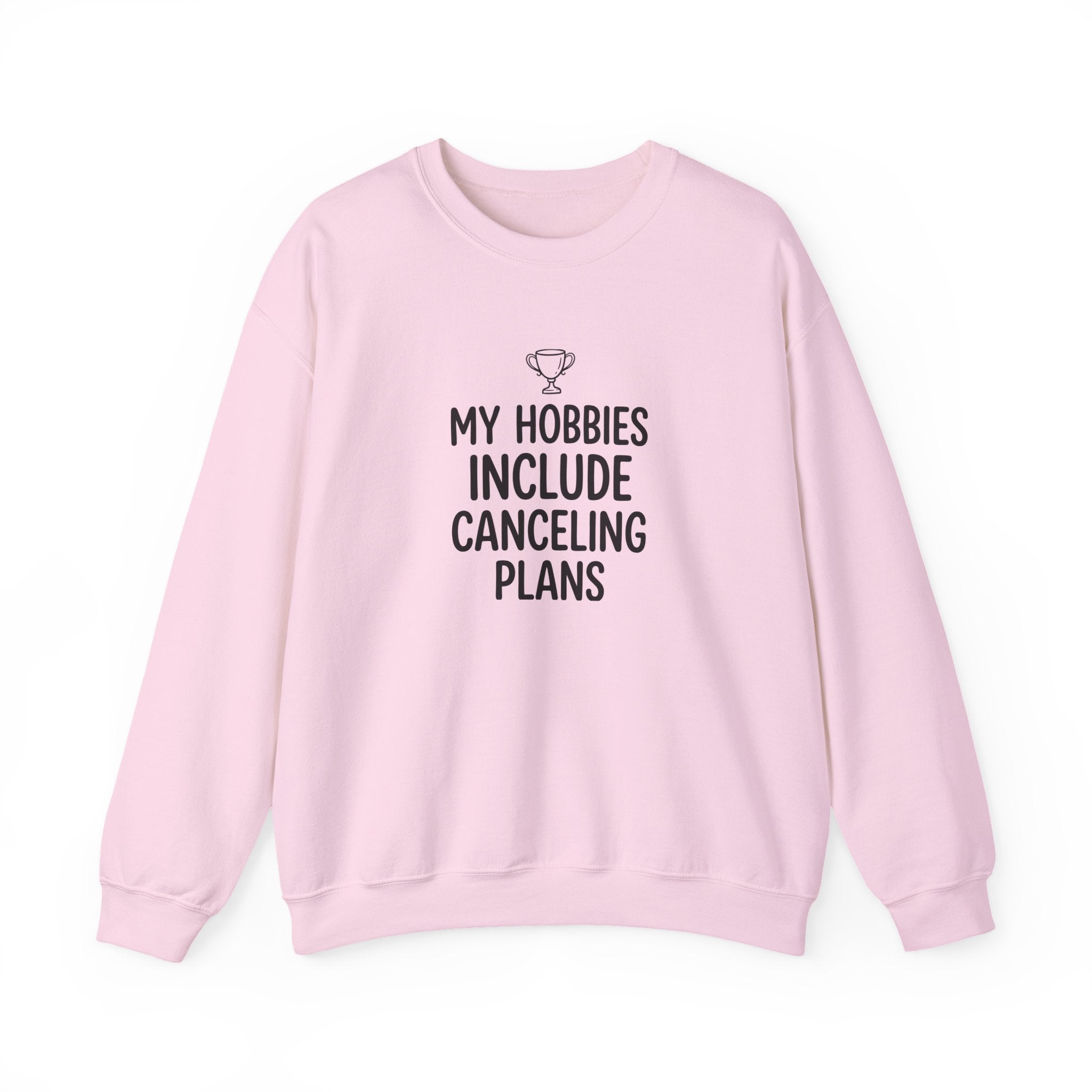 My Hobbies Include Canceling Plans — Crewneck Sweatshirt