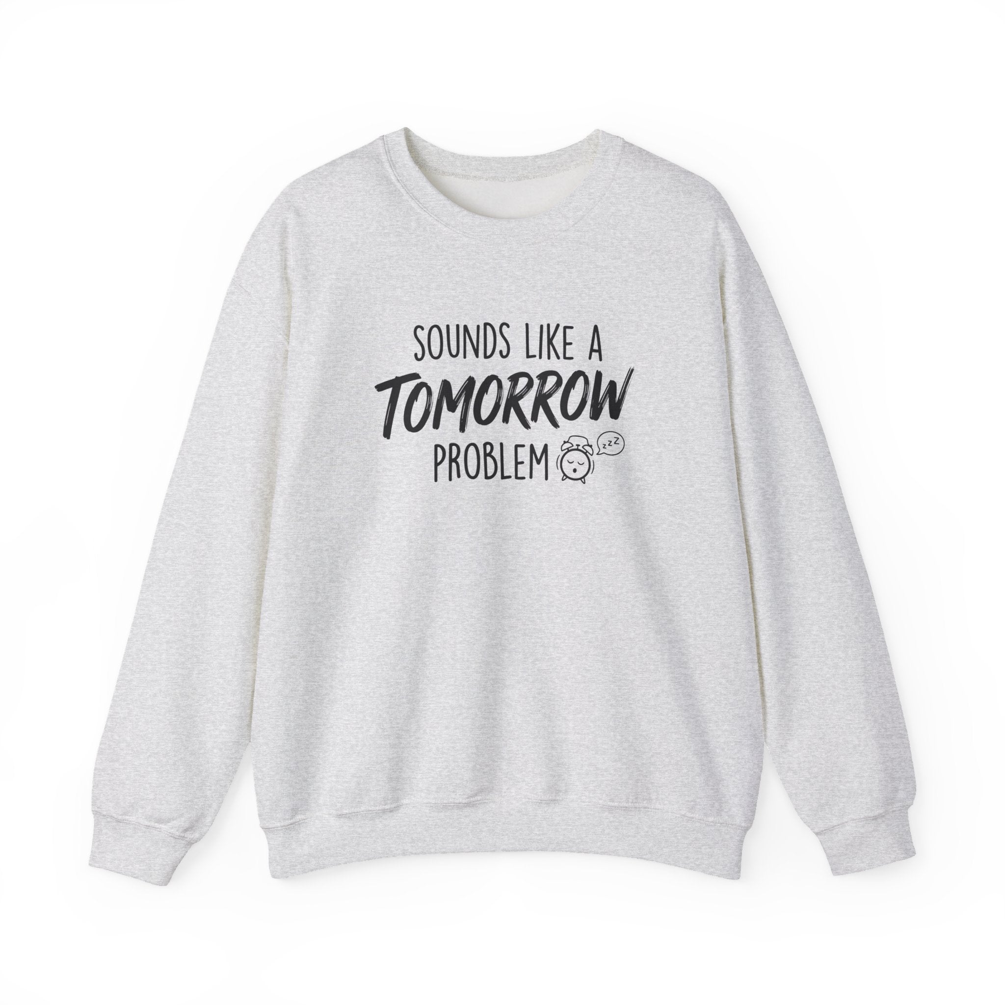 Sounds Like a Tomorrow Problem — Crewneck Sweatshirt
