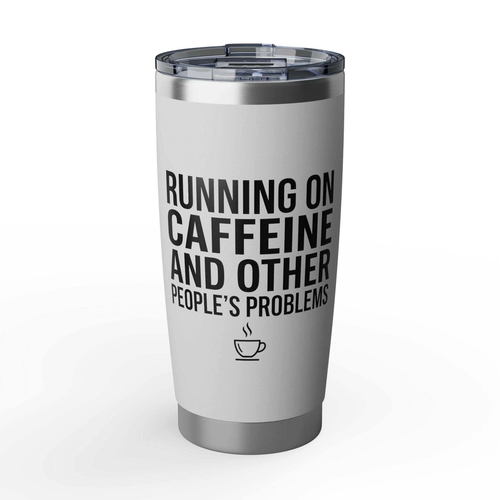 Running on Caffeine and Other People's Problems — Insulated Tumbler