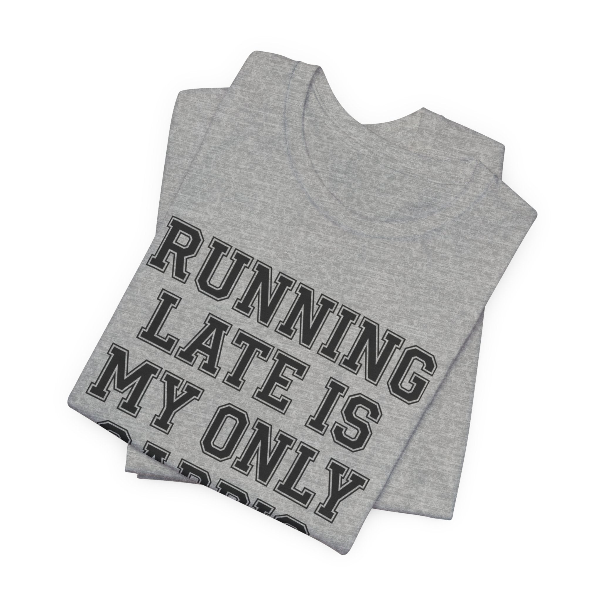 Running Late Is My Only Cardio — Unisex Tee