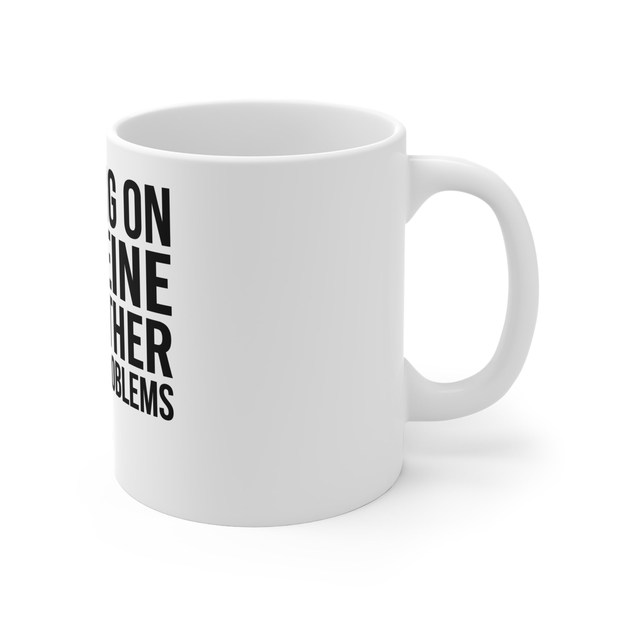 Running on Caffeine and Other People's Problems — Ceramic Mug