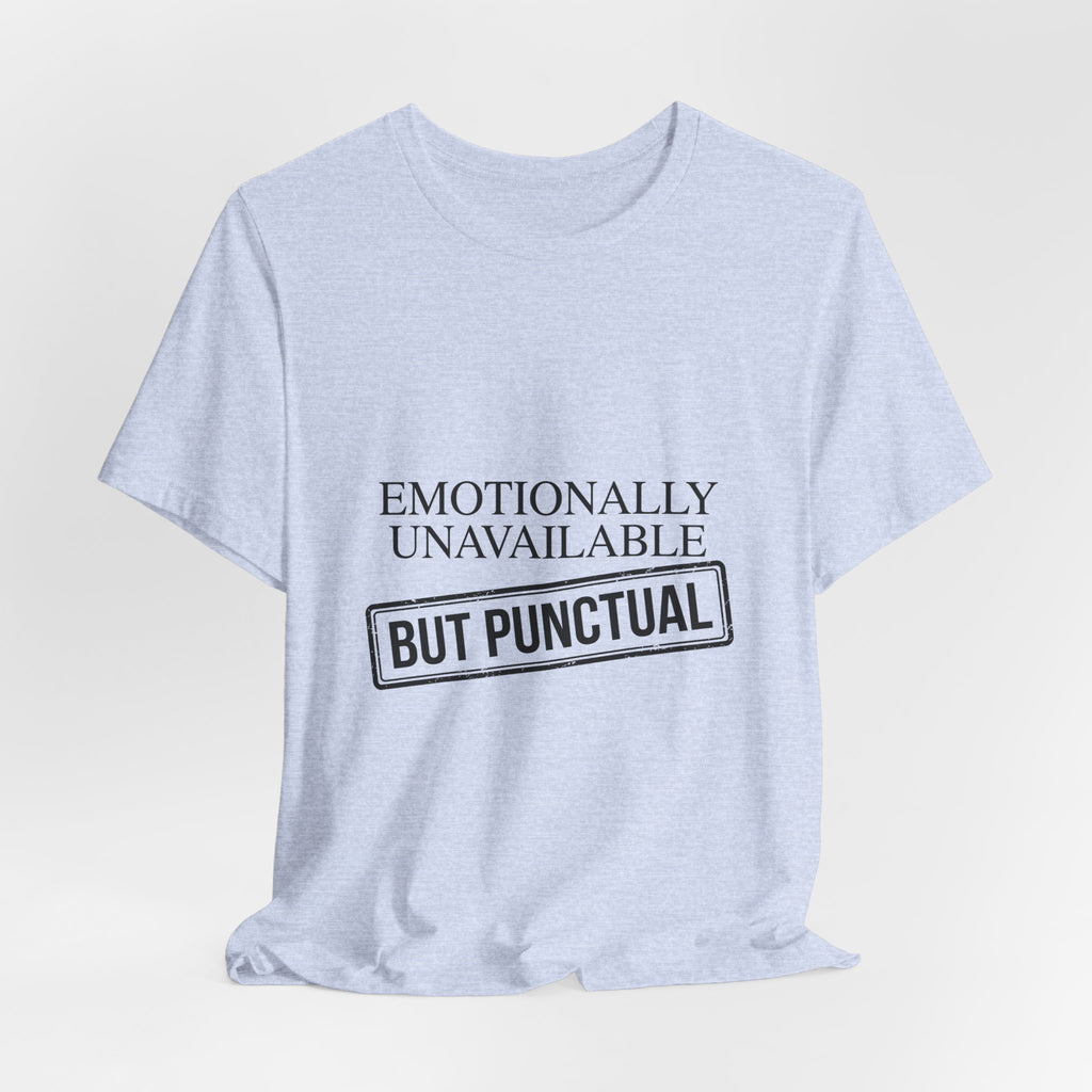 Emotionally Unavailable But Punctual — Unisex Tee