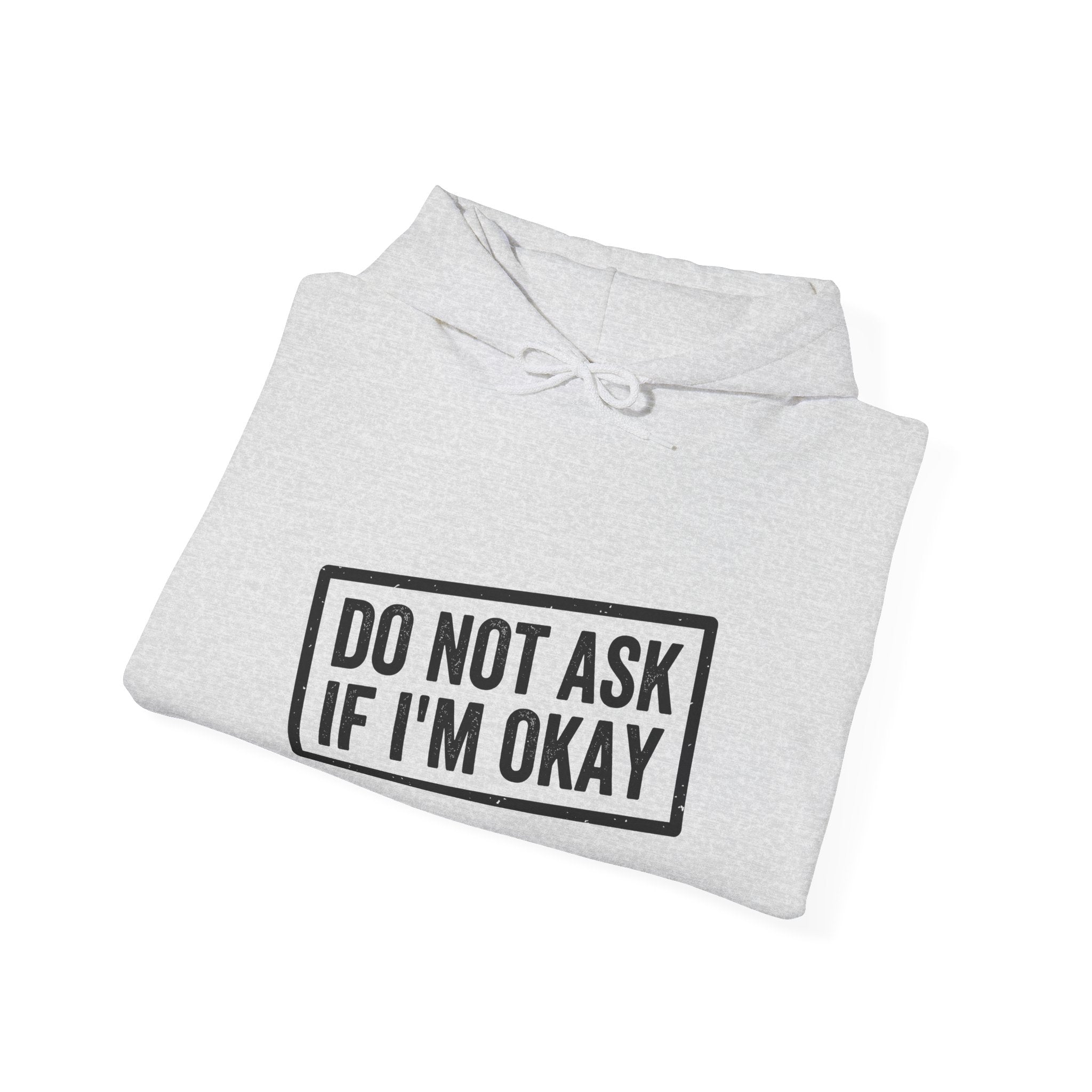 Do Not Ask If I'm Okay — Hoodie