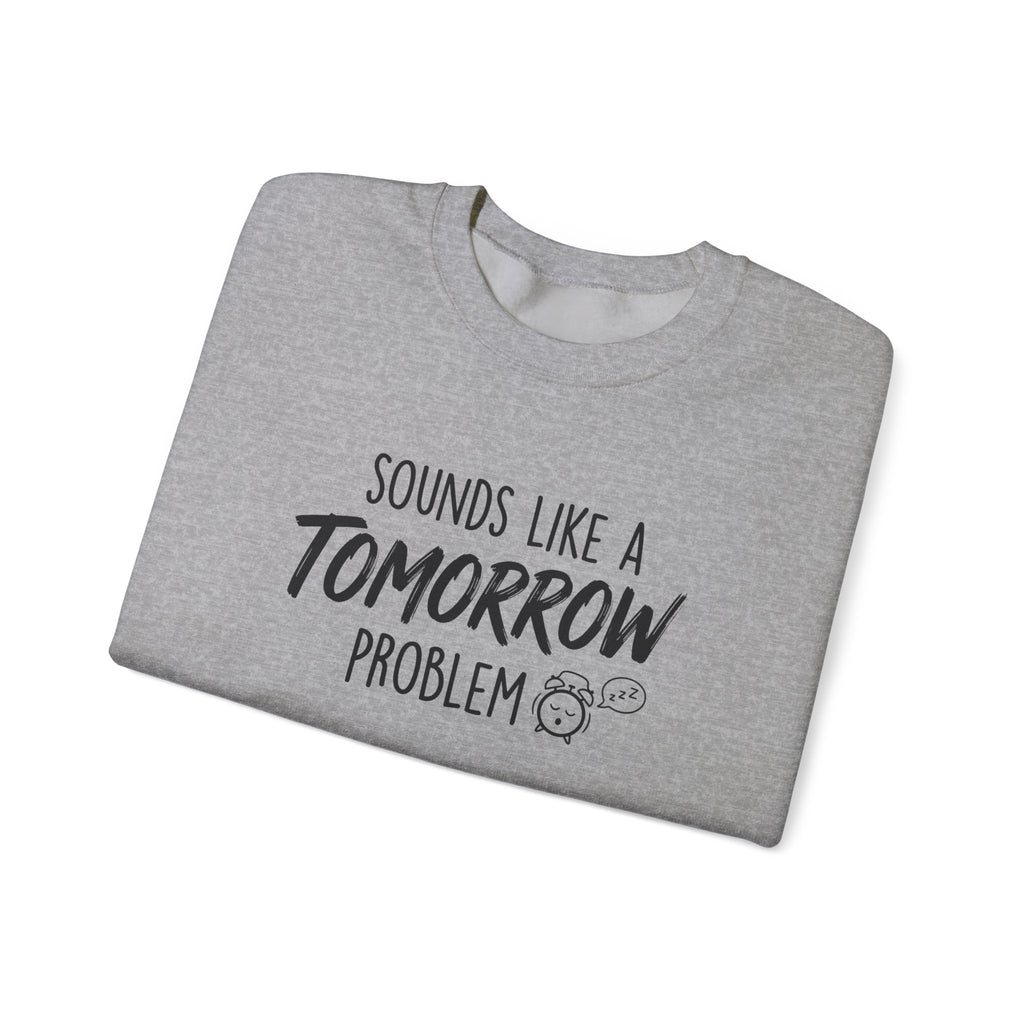 Sounds Like a Tomorrow Problem — Crewneck Sweatshirt