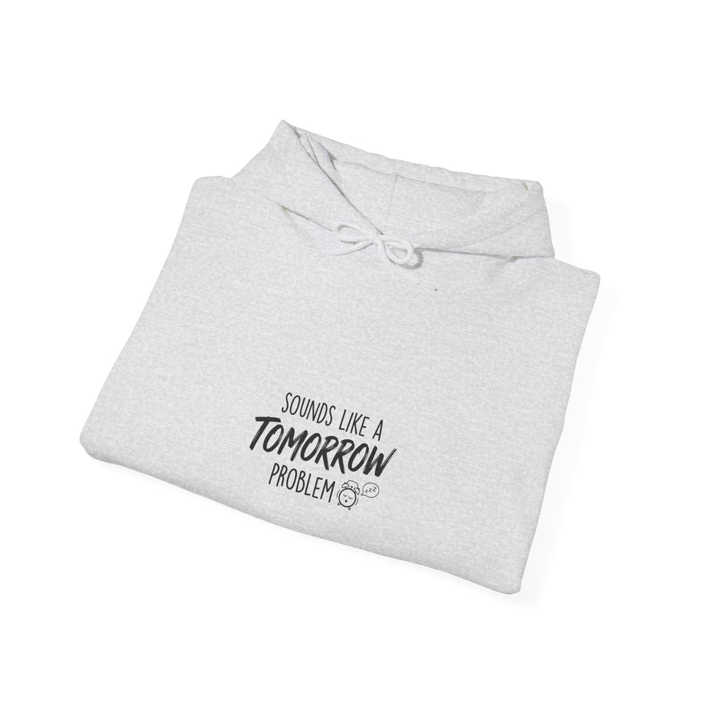 Sounds Like a Tomorrow Problem — Hoodie