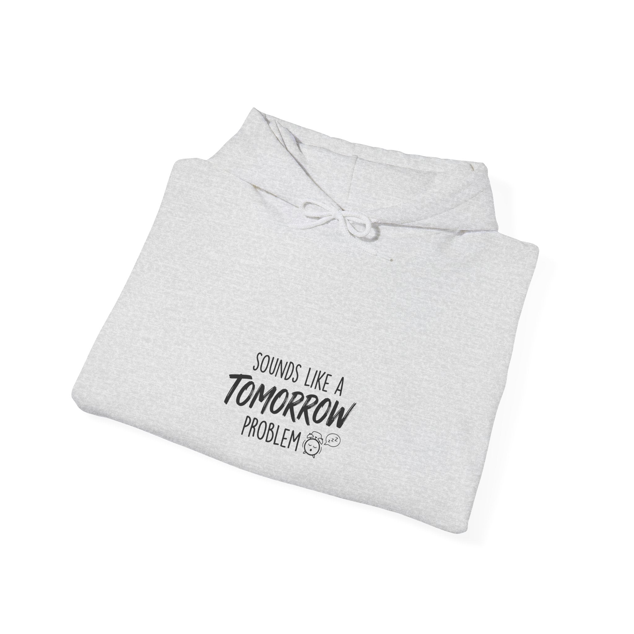 Sounds Like a Tomorrow Problem — Hoodie