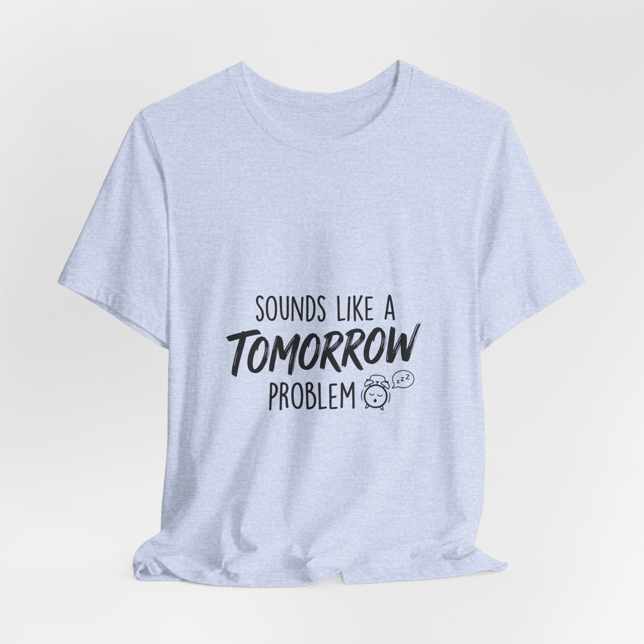 Sounds Like a Tomorrow Problem — Unisex Tee