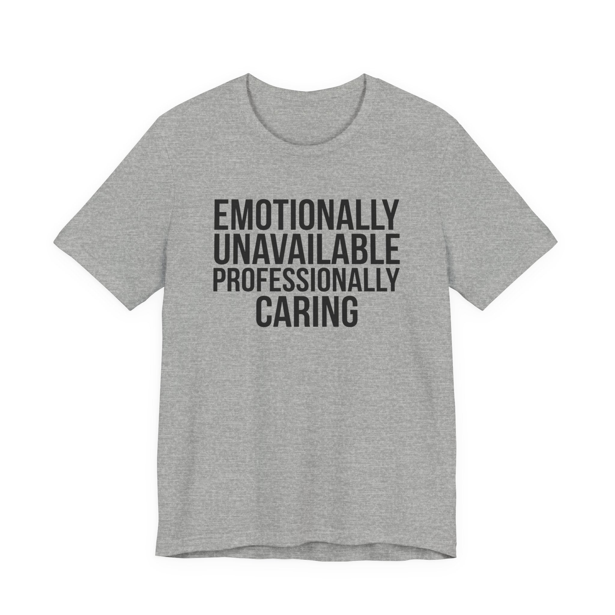 Emotionally Unavailable, Professionally Caring — Unisex Tee
