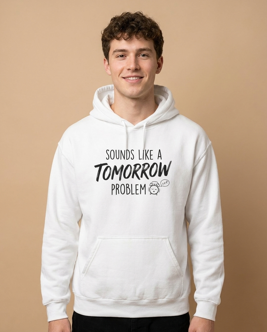 Sounds Like a Tomorrow Problem — Hoodie