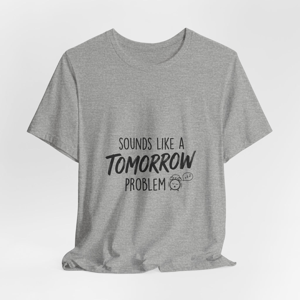 Sounds Like a Tomorrow Problem — Unisex Tee