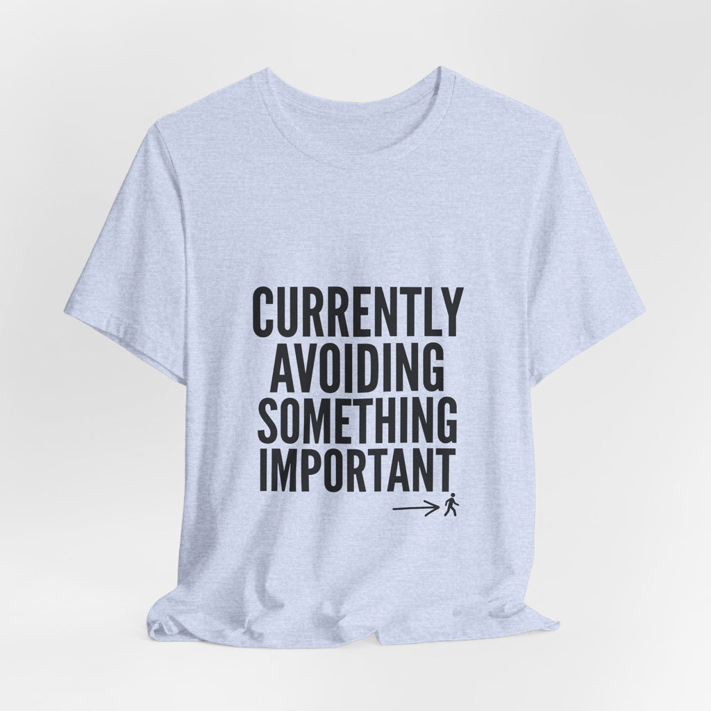 Currently Avoiding Something Important — Unisex Tee