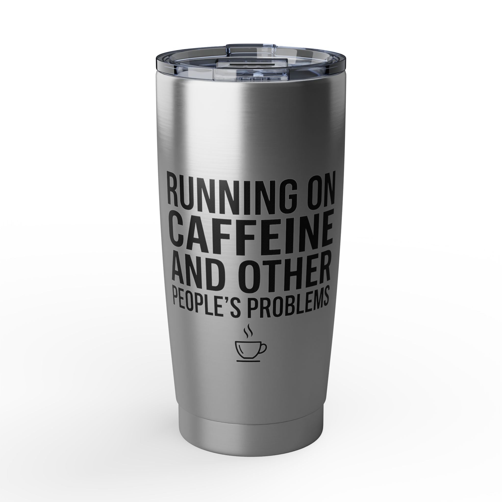 Running on Caffeine and Other People's Problems — Insulated Tumbler