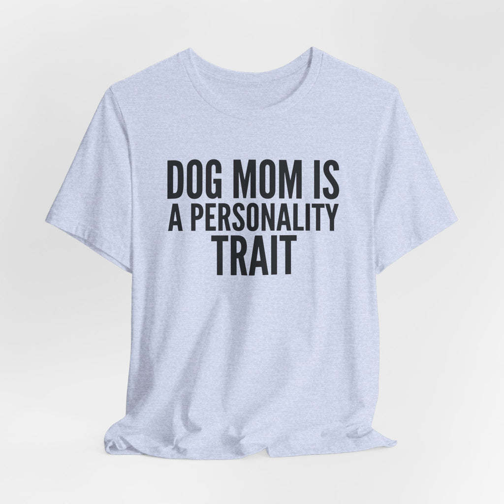 Dog Mom Is a Personality Trait — Unisex Tee