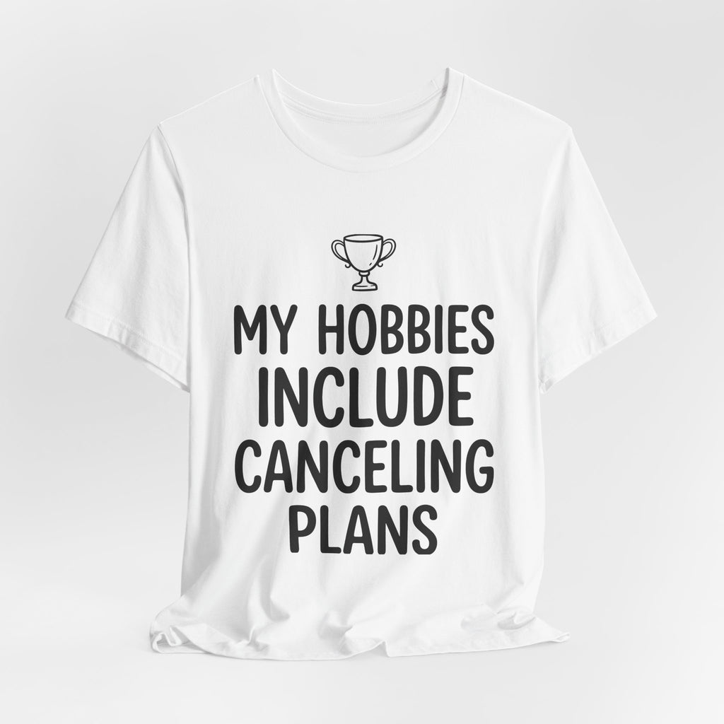 My Hobbies Include Canceling Plans — Unisex Tee