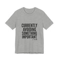 Currently Avoiding Something Important — Unisex Tee