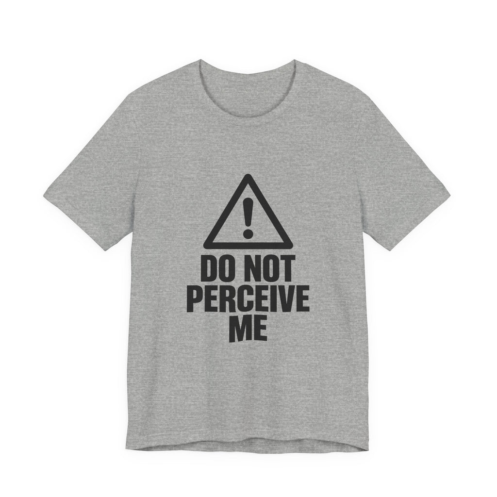 Do Not Perceive Me — Unisex Tee