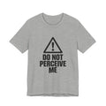 Do Not Perceive Me — Unisex Tee