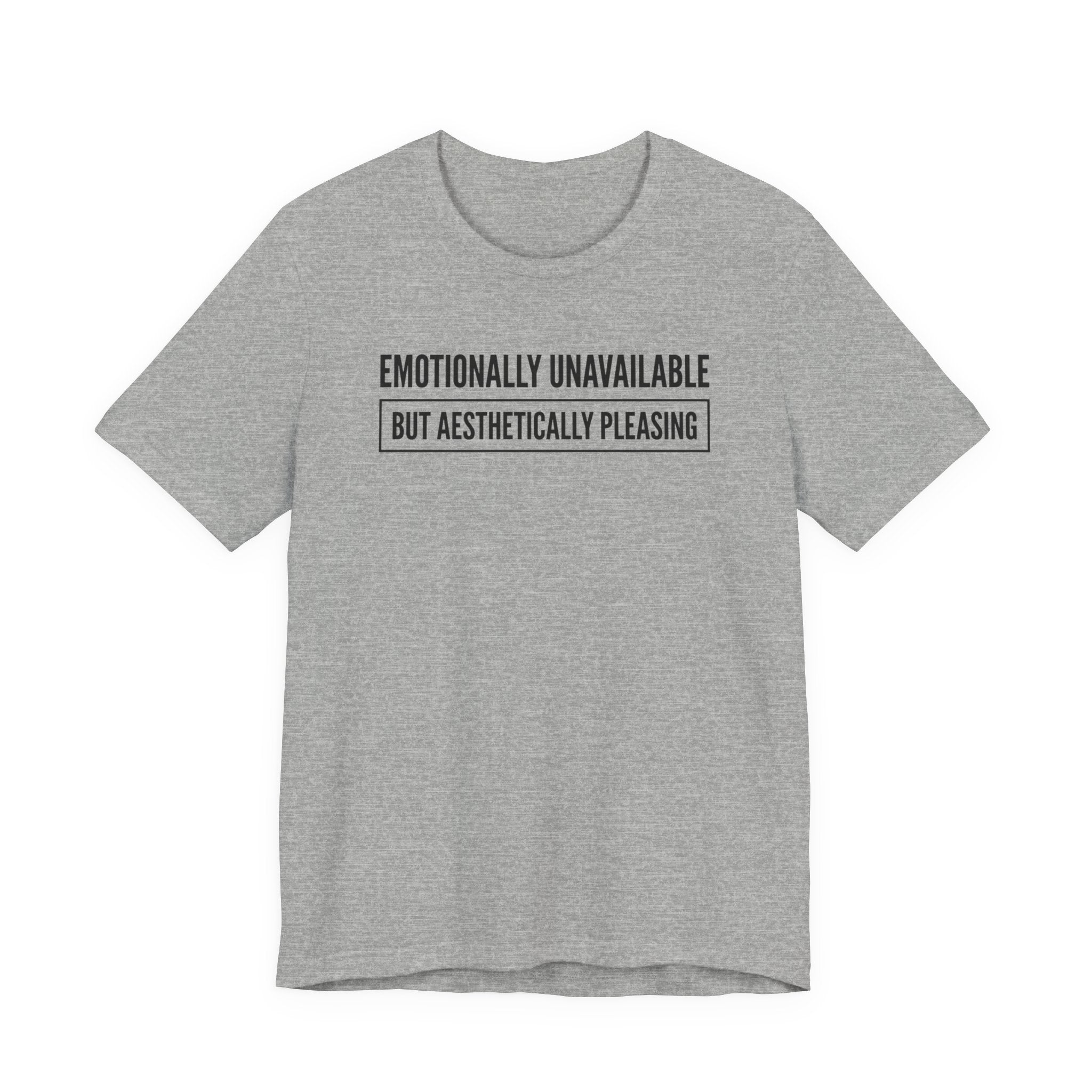 Emotionally Unavailable But Aesthetically Pleasing — Unisex Tee
