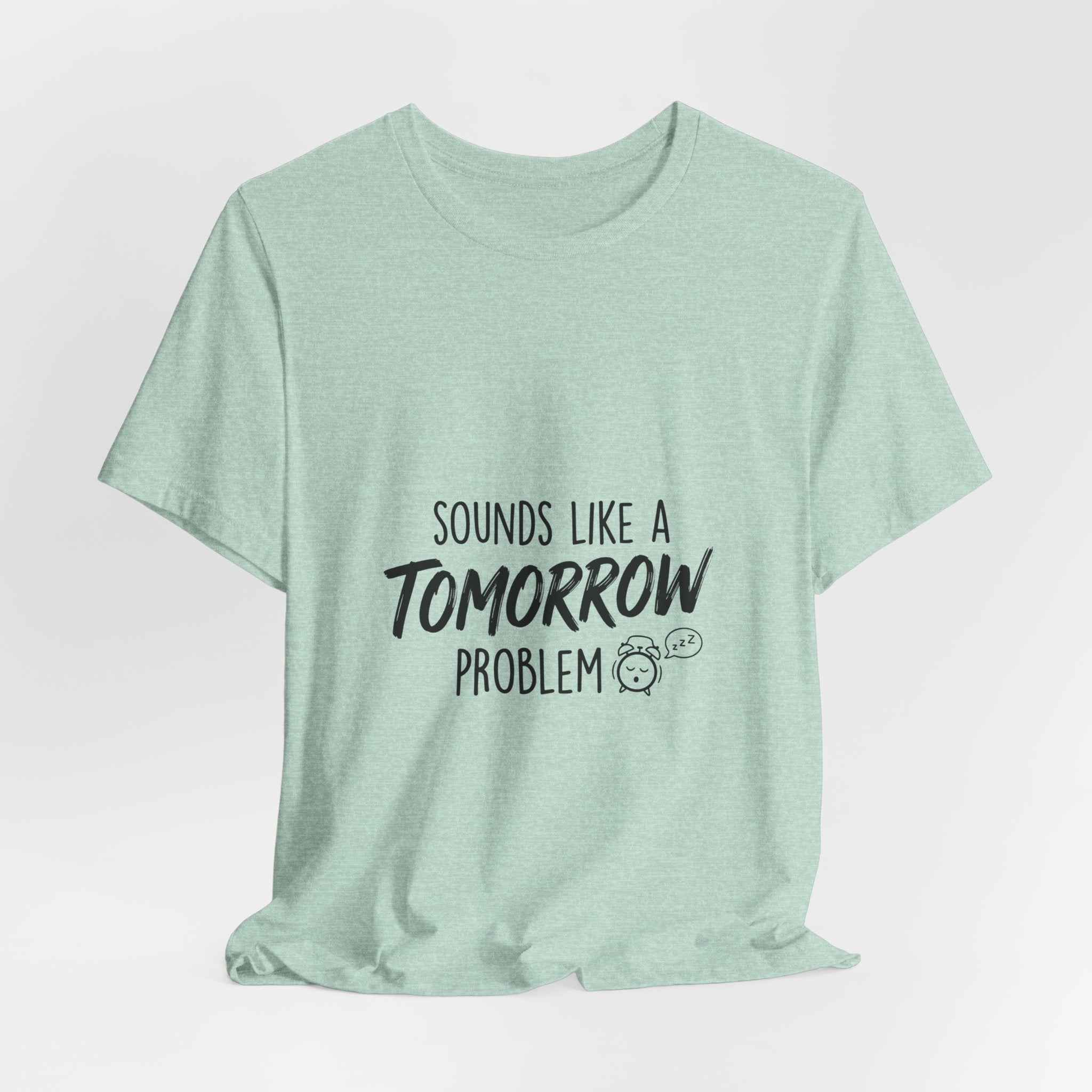 Sounds Like a Tomorrow Problem — Unisex Tee