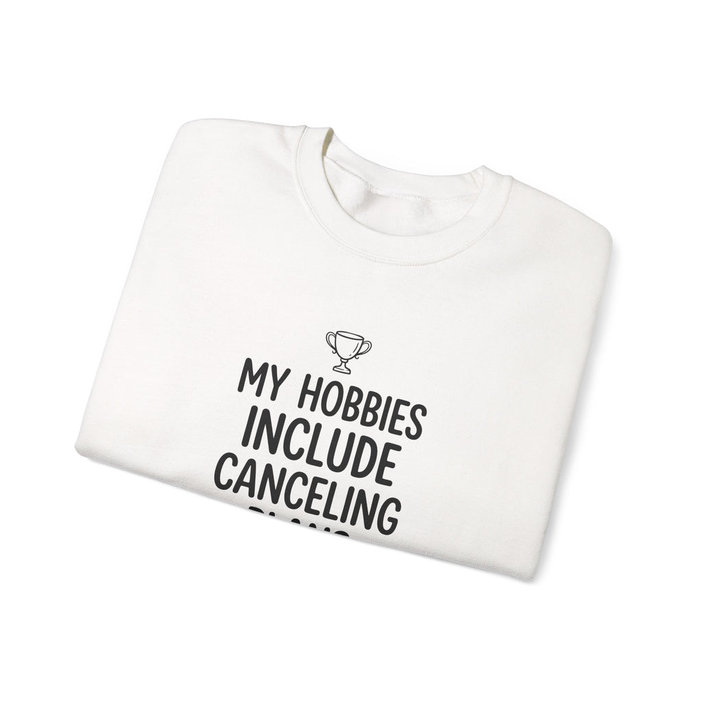 My Hobbies Include Canceling Plans — Crewneck Sweatshirt