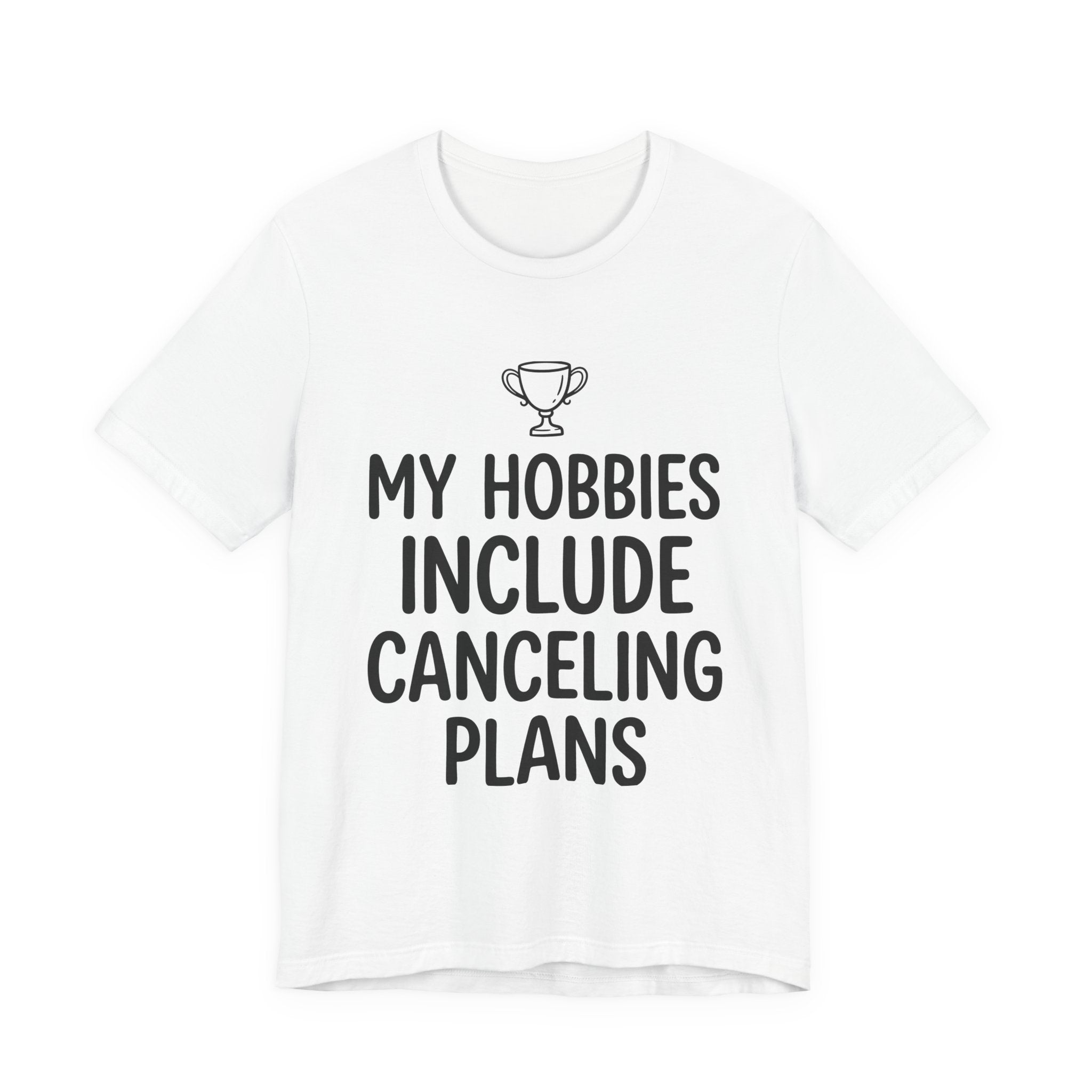 My Hobbies Include Canceling Plans — Unisex Tee