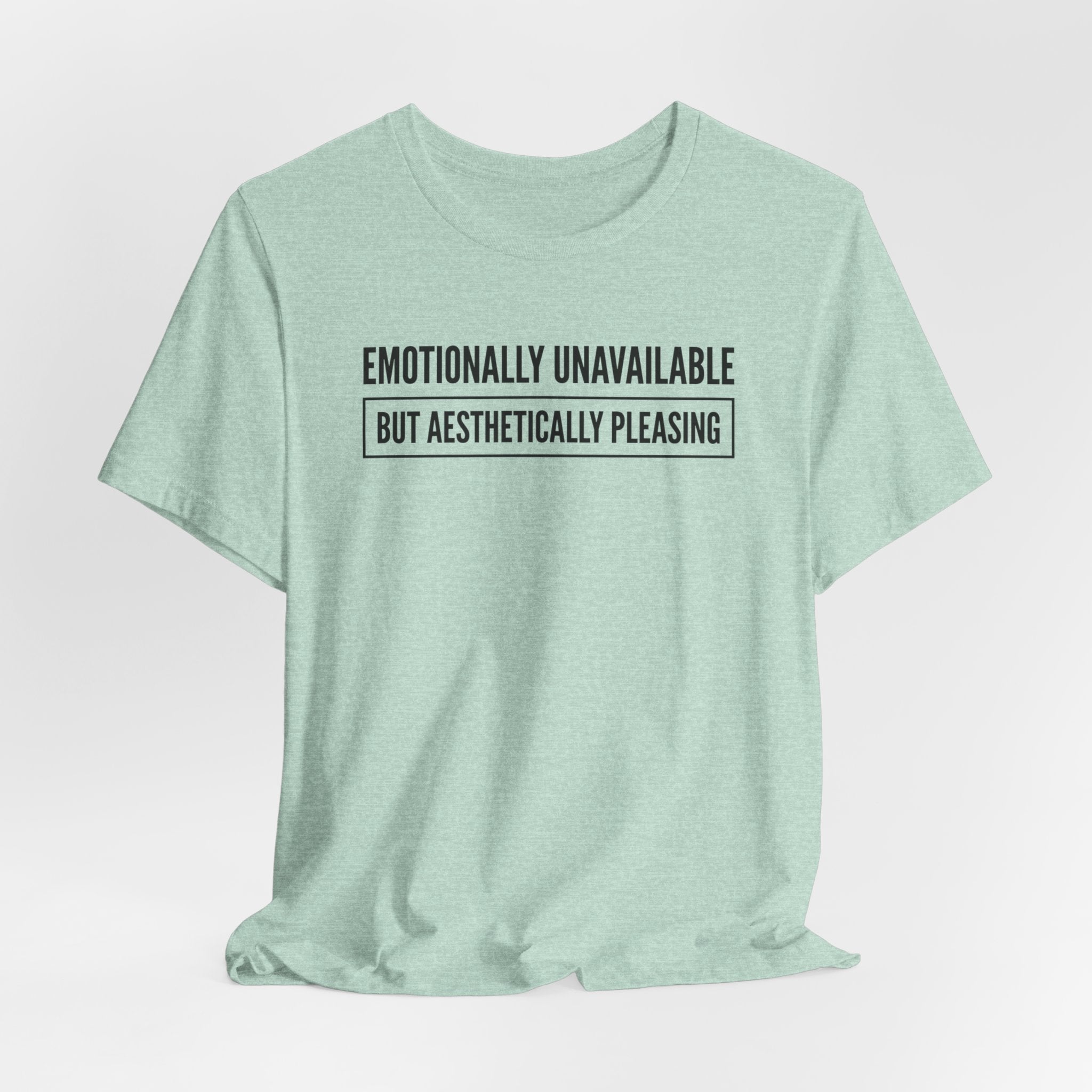 Emotionally Unavailable But Aesthetically Pleasing — Unisex Tee