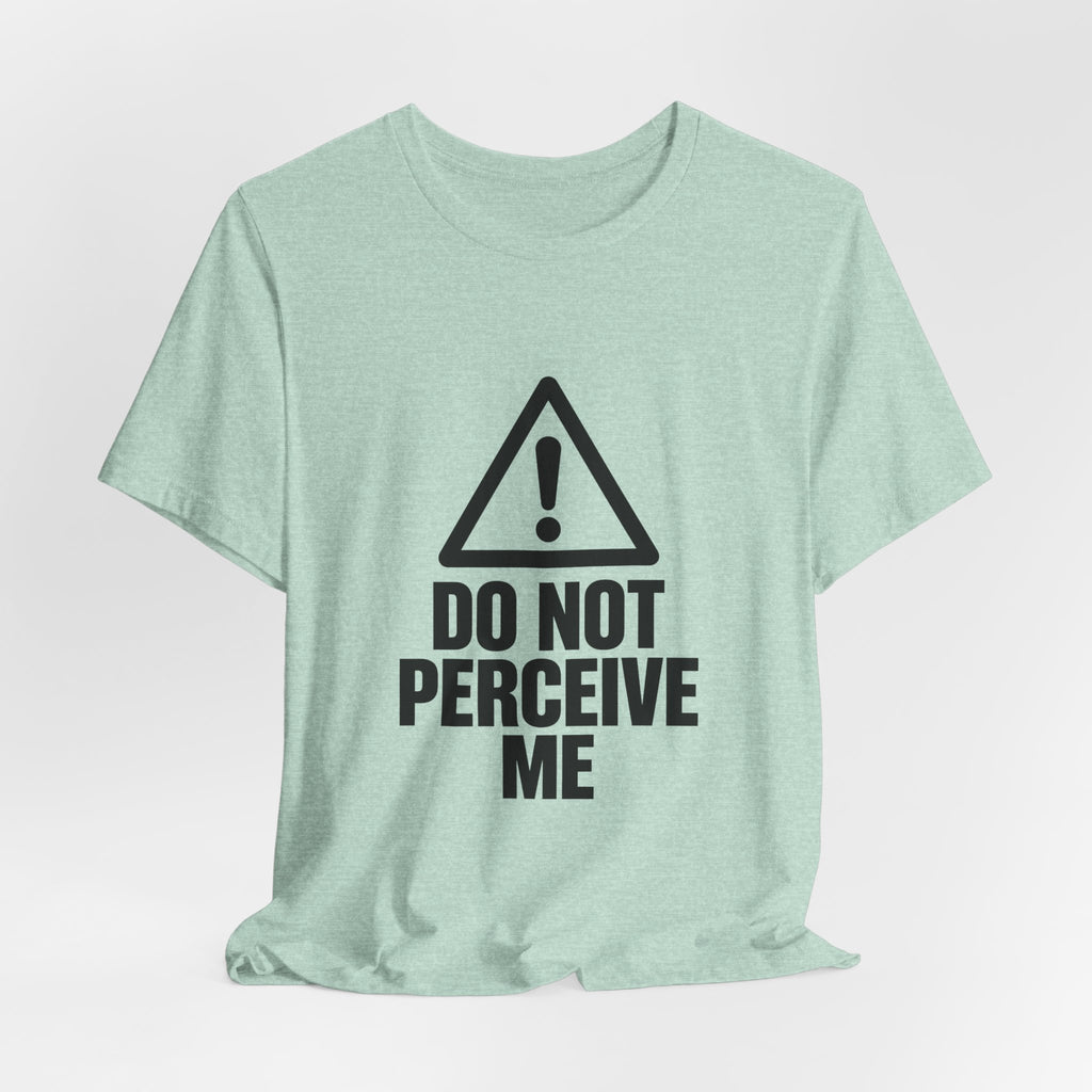 Do Not Perceive Me — Unisex Tee