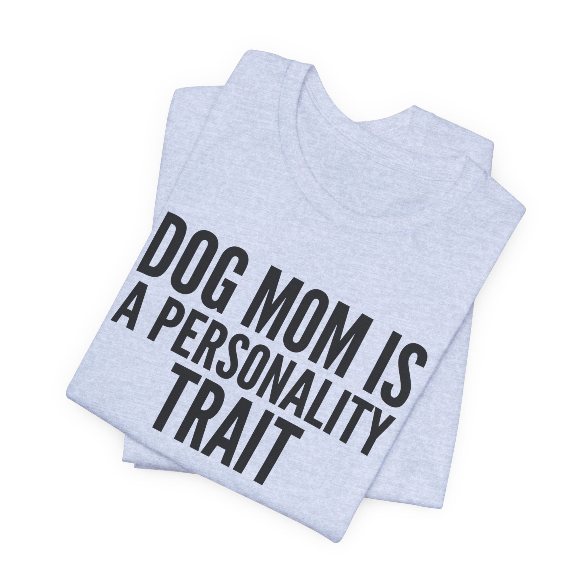 Dog Mom Is a Personality Trait — Unisex Tee