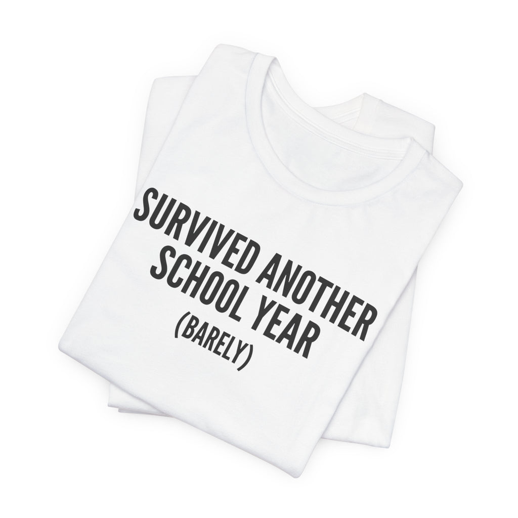 Survived Another School Year (Barely) — Unisex Tee