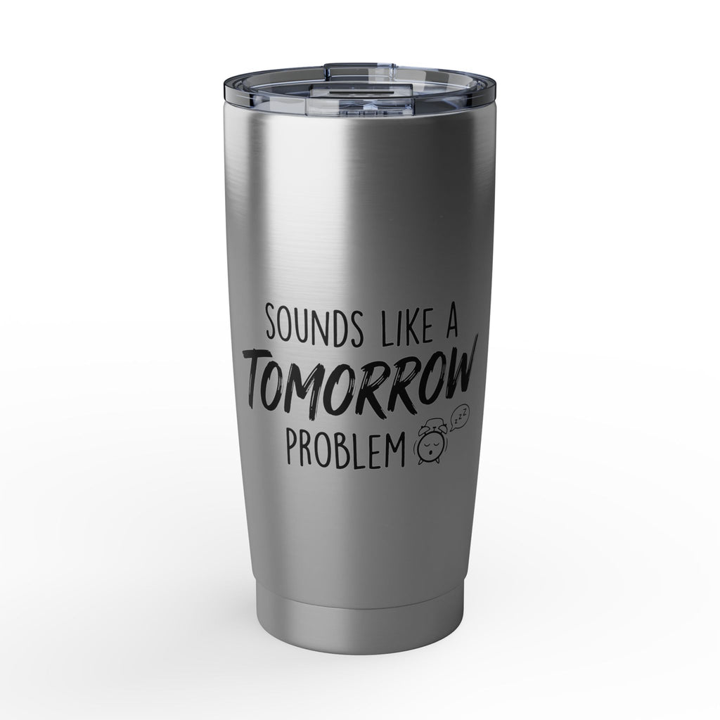 Sounds Like a Tomorrow Problem — Insulated Tumbler