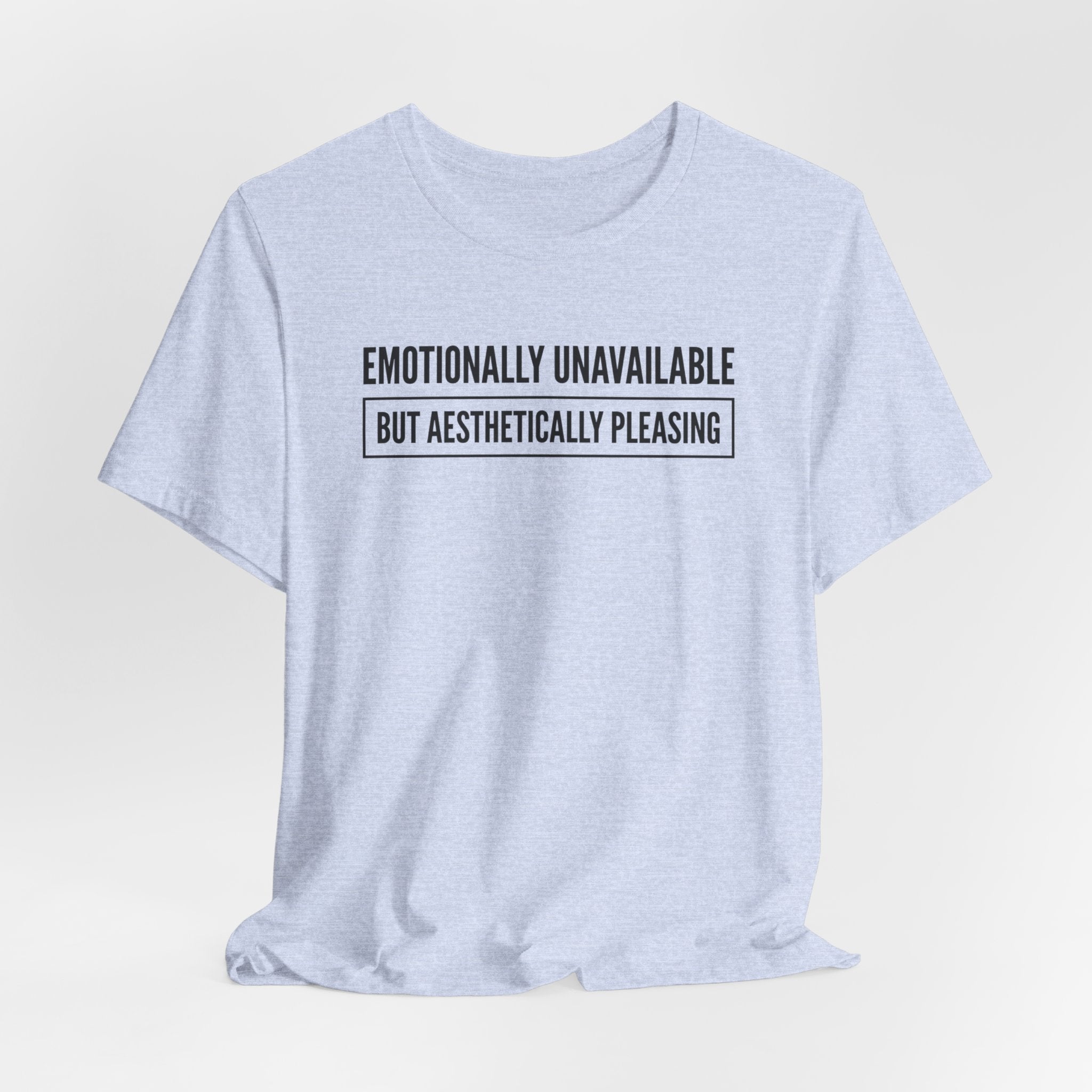 Emotionally Unavailable But Aesthetically Pleasing — Unisex Tee