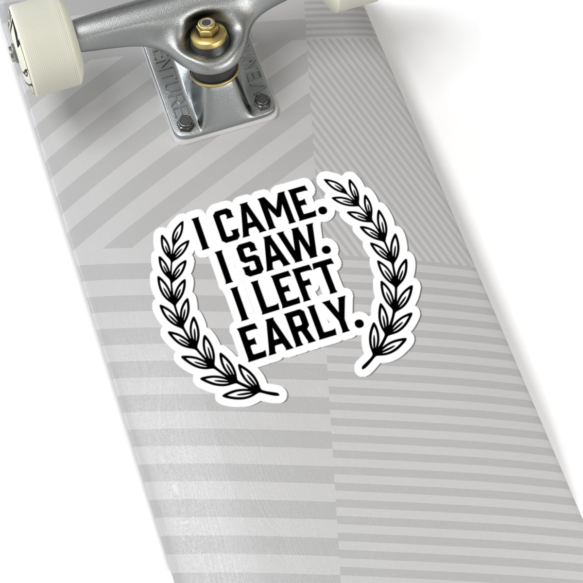 I Came. I Saw. I Left Early. — Kiss-Cut Sticker