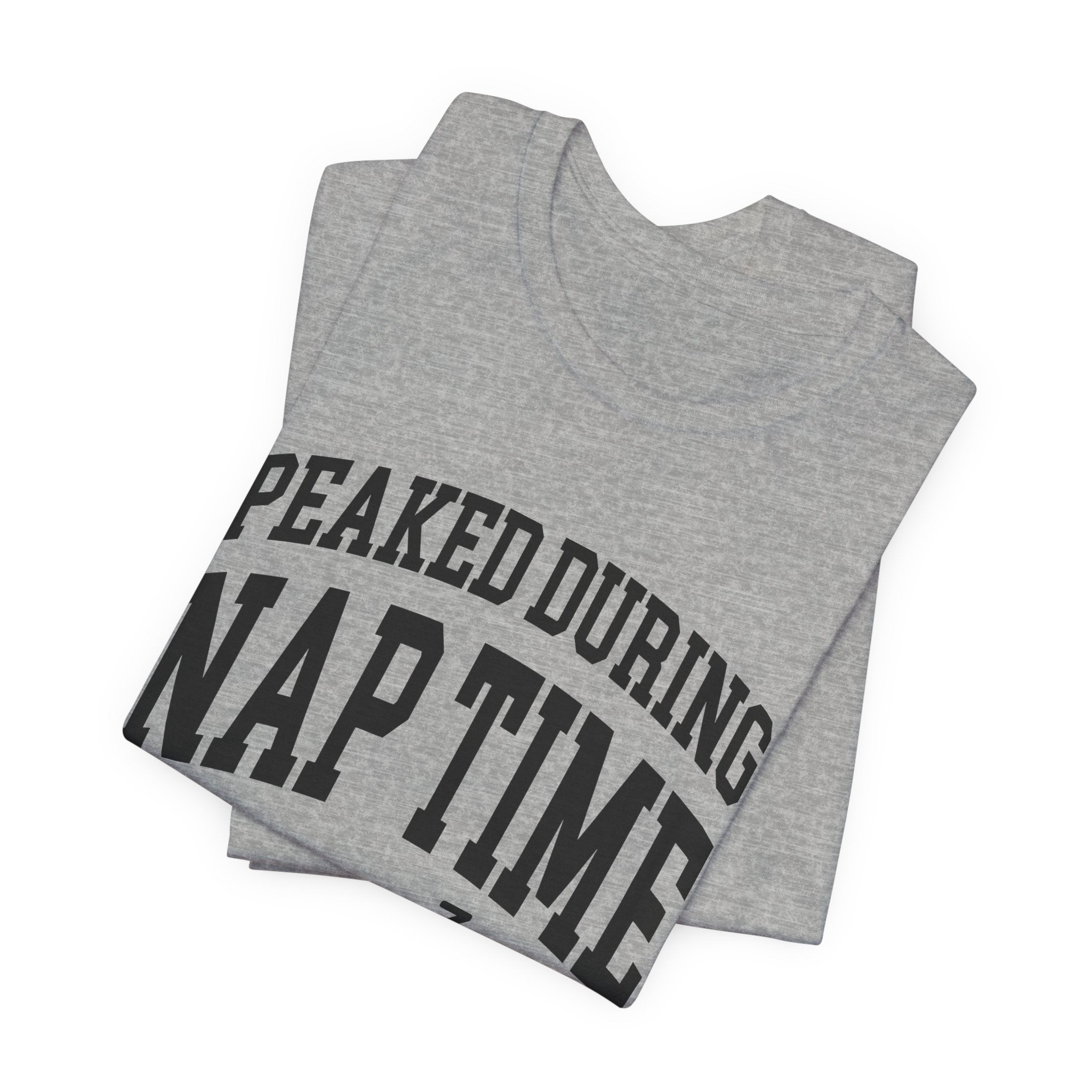 Peaked During Nap Time — Unisex Tee